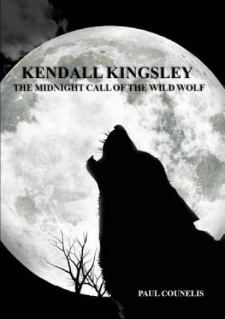 Kniha Kendall Kingsley and the Midnight Call of the Wild Wolf Paul Counelis