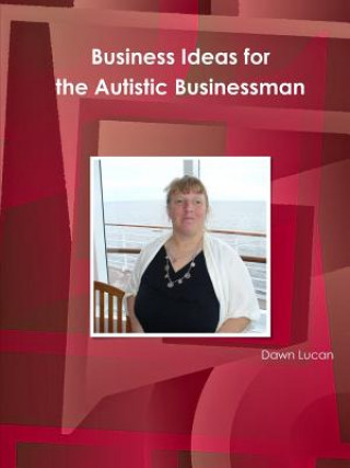 Könyv Business Ideas for the Autistic Businessman Dawn Lucan