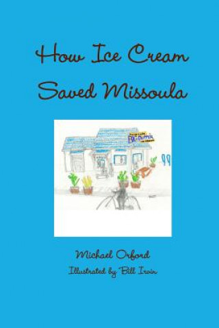 Książka How Ice Cream Saved Missoula Michael Orford