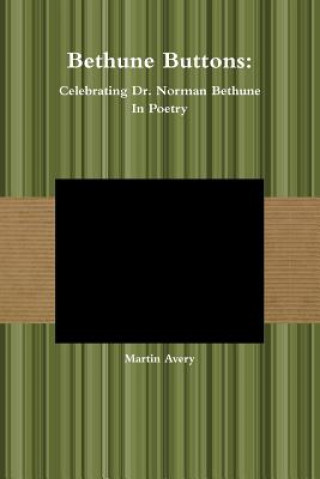 Βιβλίο Bethune Buttons: Celebrating Dr. Norman Bethune in Poetry Martin Avery