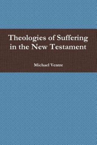 Kniha Theologies of Suffering in the New Testament Michael Ventre