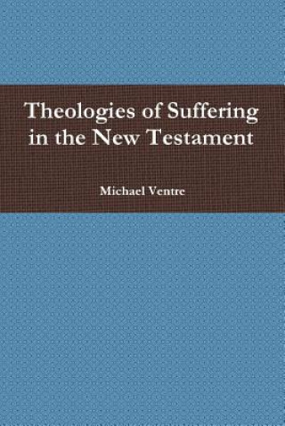 Книга Theologies of Suffering in the New Testament Michael Ventre