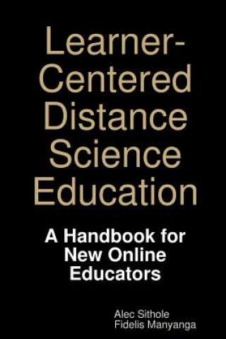 Kniha Learner-Centered Distance Science Education: A Handbook for New Online Educators Fidelis Manyanga