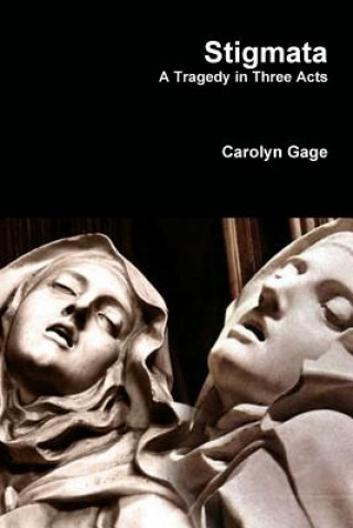 Βιβλίο Stigmata: A Tragedy in Three Acts Carolyn Gage