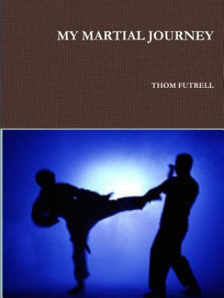 Könyv My Martial Journey Thom Futrell