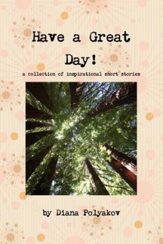 Kniha Have a Great Day! a Collection of Inspirational Short Stories Diana Polyakov