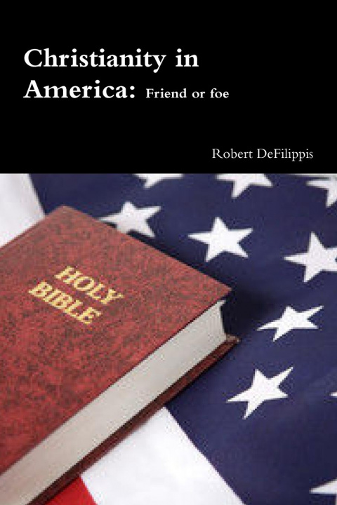 Carte Christianity in America, Friend or Foe? Robert Defilippis