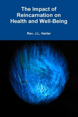 Kniha Impact of Reincarnation on Health and Wellbeing J L Harter