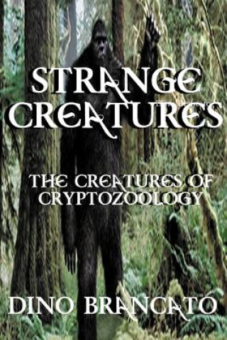 Kniha Strange Creatures (the Creatures of Cryptozoology) Dino Brancato