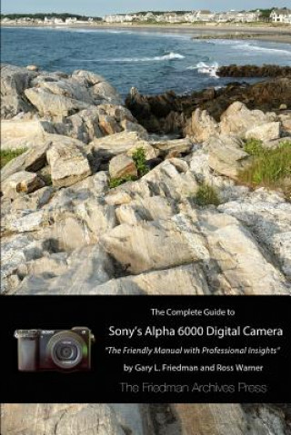Kniha Complete Guide to Sony's A6000 Camera (B&W Edition) Gary L Friedman