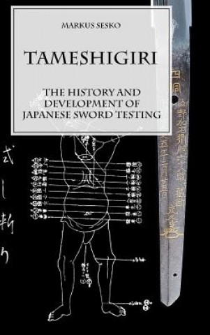Könyv Tameshigiri - the History and Development of Japanese Sword Testing Markus Sesko