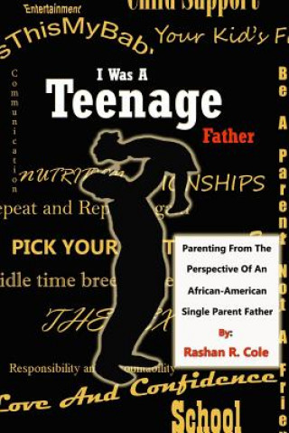 Książka I Was A Teenager Father: Parenting from the Perspective of an African American, Single Parent Father Rashan Cole