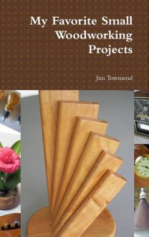 Книга My Favorite Small Woodworking Projects Jim Townsend