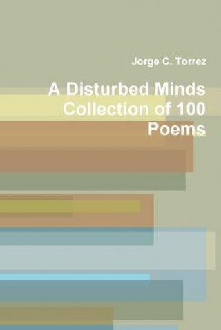 Kniha Disturbed Mind's Collection of 100 Poems Jorge Torrez
