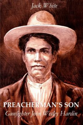 Knjiga Preacherman's Son: Gunfighter John Wesley Hardin Jack White