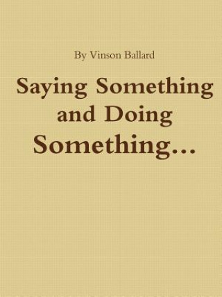 Knjiga Saying Something and Doing Something Vinson Ballard