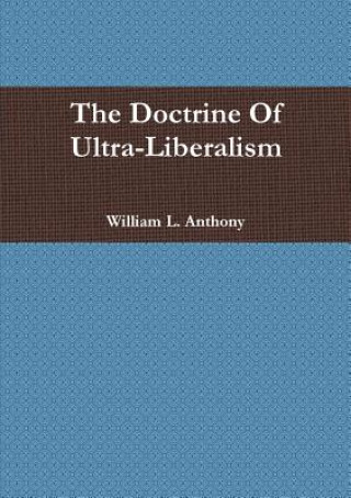 Kniha Doctrine of Ultra-Liberalism William Anthony