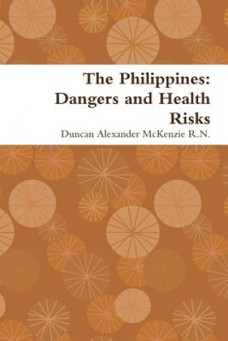 Knjiga Philippines: Dangers and Health Risks Duncan Alexander McKenzie R N