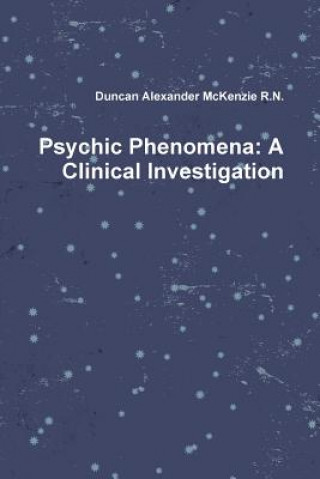 Carte Psychic Phenomena: A Clinical Investigation Duncan Alexander McKenzie R N