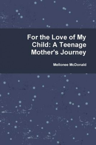 Kniha For the Love of My Child: A Teenage Mother's Journey Mellonee McDonald