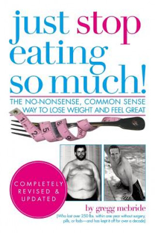 Kniha Just Stop Eating So Much! Completely Revised & Updated Gregg McBride