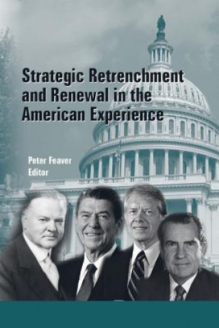Knjiga Strategic Retrenchment and Renewal in the American Experience Peter Feaver
