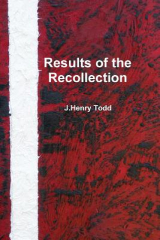 Kniha Results of the Recollection J Henry Todd