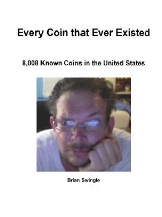 Carte Every Coin That Ever Existed Brian Swingle