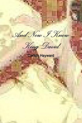 Kniha And Now I Know King David Carlton Hayward