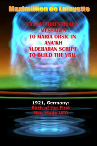 Könyv Extraterrestrials Messages to Maria Orsic in Ana'kh Aldebaran Script to Build the Vril Maximillien De Lafayette