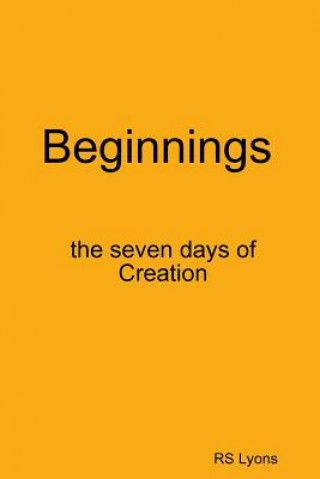 Knjiga Beginnings : the Seven Days of Creation Rs Lyons