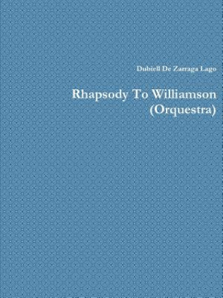 Könyv Rhapsody to Williamson (Orquestra) Dubiell De Zarraga Lago