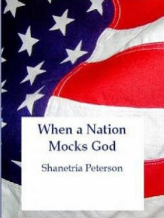 Kniha When a Nation Mocks God Shanetria Peterson