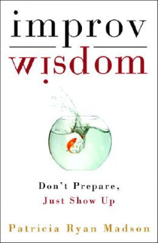 Книга Improv Wisdom Patricia Ryan Madson