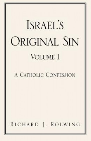 Carte Israel's Original Sin, Volume 1 Richard J Rolwing