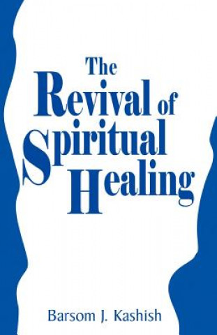 Könyv Revival of Spiritual Healing Barsom J Kashish