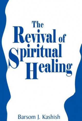Könyv Revival of Spiritual Healing Barsom J Kashish