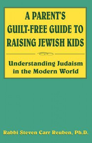 Kniha Parent's Guilt-Free Guide to Raising Jewish Kids Steven Carr Reuben