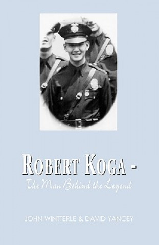 Buch Robert Koga - The Man Behind the Legend John Wintterle