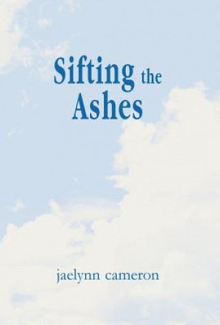 Knjiga Sifting the Ashes Jaelynn Cameron