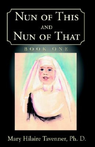 Könyv Nun of This and Nun of That Ph.D. Tavenner