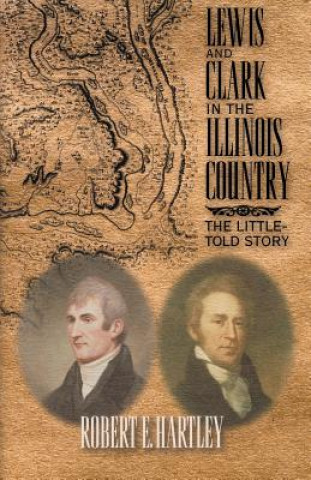 Książka Lewis and Clark in the Illinois Country Robert E Hartley