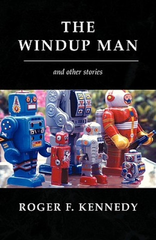 Könyv Windup Man Roger F Kennedy