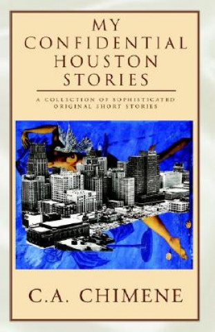 Βιβλίο My Confidential Houston Stories C. A. Chimene