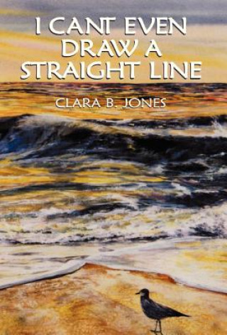 Książka I Can't Even Draw A Straight Line Clara B Jones