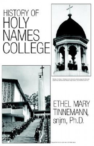 Carte History of Holy Names College Ethel Mary Tinnemann