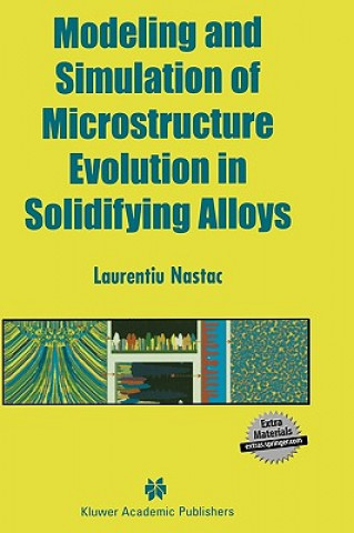 Livre Modeling and Simulation of Microstructure Evolution in Solidifying Alloys Laurentiu Nastac