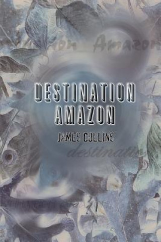 Knjiga Destination Amazon James Collins