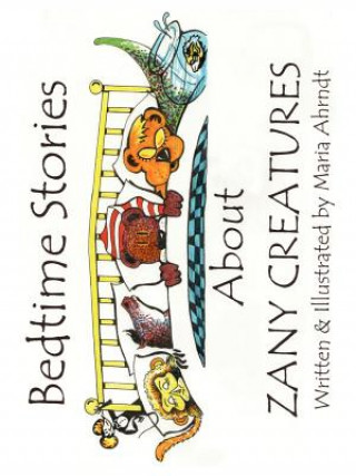 Buch Bedtime Stories About Zany Creatures Maria Ahrndt