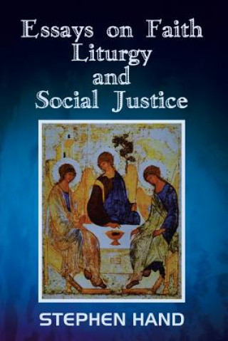 Книга Essays on Faith, Liturgy, and Social Justice Stephen Hand